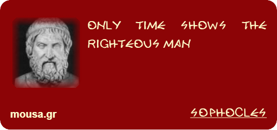 ONLY TIME SHOWS THE RIGHTEOUS MAN - SOPHOCLES