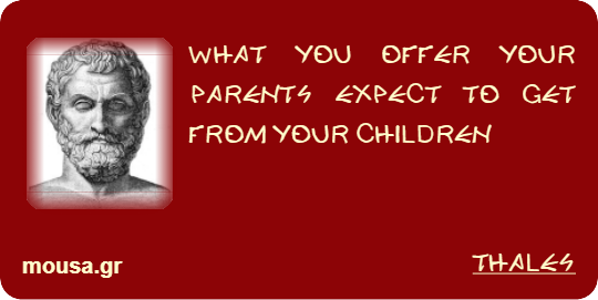 WHAT YOU OFFER YOUR PARENTS EXPECT TO GET FROM YOUR CHILDREN - THALES