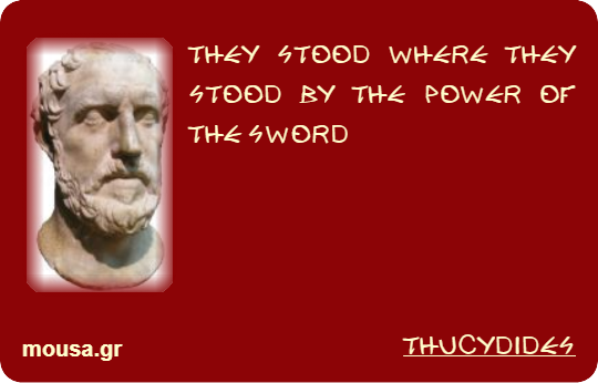 THEY STOOD WHERE THEY STOOD BY THE POWER OF THE SWORD - THUCYDIDES
