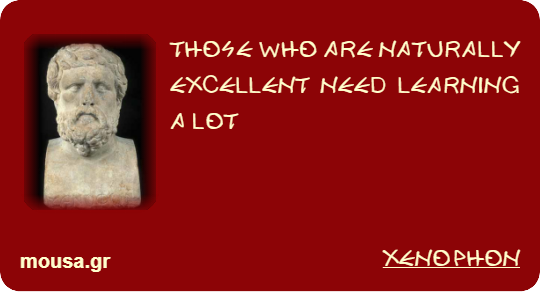 THOSE WHO ARE NATURALLY EXCELLENT NEED LEARNING A LOT - XENOPHON