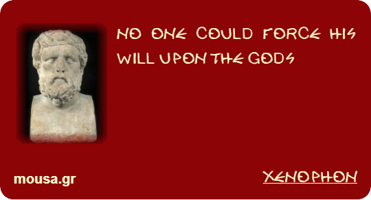 NO ONE COULD FORCE HIS WILL UPON THE GODS - XENOPHON