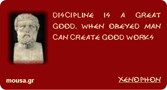 DISCIPLINE IS A GREAT GOOD. WHEN OBEYED MAN CAN CREATE GOOD WORKS - XENOPHON