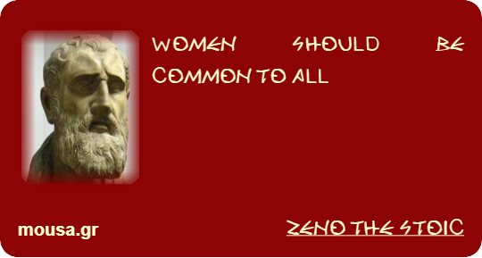WOMEN SHOULD BE COMMON TO ALL - ZENO THE STOIC