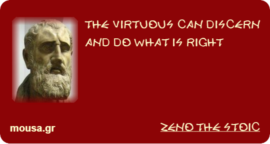 THE VIRTUOUS CAN DISCERN AND DO WHAT IS RIGHT - ZENO THE STOIC