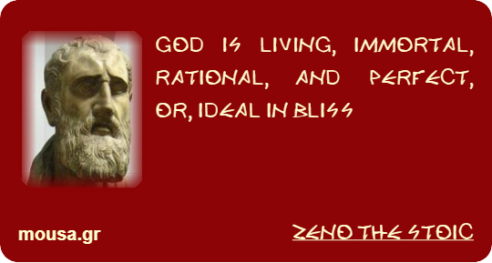 GOD IS LIVING, IMMORTAL, RATIONAL, AND PERFECT, OR, IDEAL IN BLISS - ZENO THE STOIC