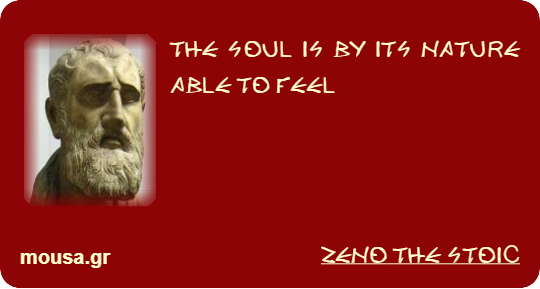THE SOUL IS BY ITS NATURE ABLE TO FEEL - ZENO THE STOIC
