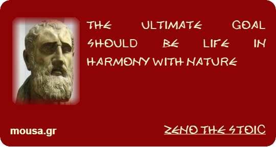 THE ULTIMATE GOAL SHOULD BE LIFE IN HARMONY WITH NATURE - ZENO THE STOIC