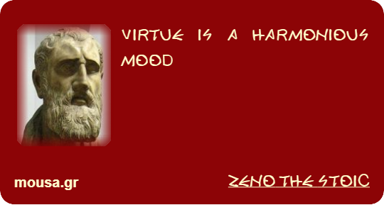 VIRTUE IS A HARMONIOUS MOOD - ZENO THE STOIC