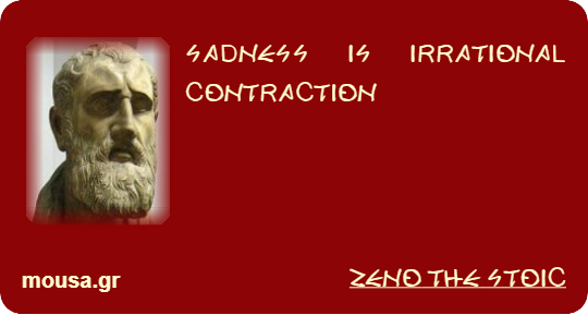 SADNESS IS IRRATIONAL CONTRACTION - ZENO THE STOIC