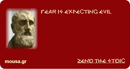 FEAR IS EXPECTING EVIL - ZENO THE STOIC