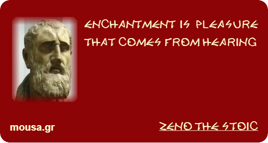 ENCHANTMENT IS PLEASURE THAT COMES FROM HEARING - ZENO THE STOIC